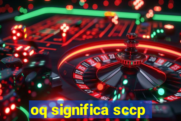 oq significa sccp